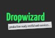dropwizard - Yo Briefca › presentations › dropwizard.pdf · Dropwizard is an exemplar for ops-friendly, self contained, high performing, framework-less web service building technologies