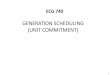 GENERATION SCHEDULING (UNIT COMMITMENT)eebag/UC.pdfMax = 600 MW •C 1 2= 510.0 + 7.9 P 1 + 0.00172 P 1 $/h • Unit 2: •P Min = 200 MW, P Max ... •Constraints that affect more