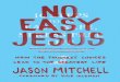 Jesus on our lives in a way that doesn’t feel burdensome.No Easy Jesus is a simple book about the hard call to follow Jesus. Through powerful stories and memorable sayings, Jason