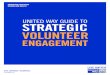 UNITED WAY GUIDE TO STRATEGIC VOLUNTEERs3.amazonaws.com/.../OST_UW_Strategic_Volunteer_Engagement_g… · Volunteer Management 19 Conclusion 20 Appendix: 22 - Questions for ... This