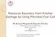 Resource Recovery from Kitchen Garbage by Using Microbial ... · Microbial fuel cell (MFC)s are bio-electrochemical devices which convert biomass into electricity through the metabolic