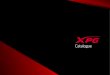 Catalogue - XPG · supporting Esports events and teams globally to realize Xtreme gaming experiences at the highest levels. XPG was established by ADATA, the second largest DRAM module