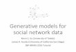 Generative models for social network datajfoulds.informationsystems.umbc.edu/slides/...Social_Networks_SBP … · •A social network can be represented by a graph 𝐺= , • : vertices,