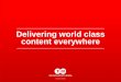 Delivering world class content everywhere · 2017-09-10 · Delivering world class content everywhere ... warrant the accuracy or reliability of this data and disclaim any liability