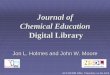 Journal of Chemical Education - acscinf.orgacscinf.org › docs › meetings › NERM › 2004 › 03.pdf · Journal of Chemical Education Digital Library Jon L. Holmes and John W