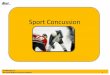 Sport Concussion - Ramp Interactive · 1. Concussion may be caused either by a direct blow to the head, face, neck or elsewhere on the body with an ‘‘impulsive’’ force transmitted