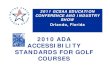 2010 ADA ACCESSIBILITY STANDARDS FOR GOLF …...CONFERENCE AND INDUSTRY SHOW Ol dOrlando, Flidlorida 2010 ADA ACCESSIBILITY STANDARDS FOR GOLF COURSES Session Agenda • Changes to