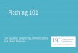 Pitching 101 - LSC•Ask LSC Build relationships with these reporters •Follow on Twitter ... •Pitch local angle on national stories •Know the publication’s audience and tailor