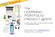 The LEARNING PORTFOLIO PROJECT @ISTE...A Learning Portfolio is an online, multimedia collection of an individual’s work, including finished pieces, reflections on and documentation