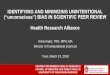 Health Research Alliance · IDENTIFYING AND MINIMIZING UNINTENTIONAL (“unconscious”) BIAS IN SCIENTIFIC PEER REVIEW Health Research Alliance Anna Kaatz, PhD, MPH, MA Director