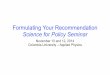 Formulating Your Recommendation Science for Policy Seminarsites.apam.columbia.edu › courses › apph4903-2014 › AP-Seminar-Fo… · Science for Policy Seminar November 10 and