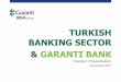 TURKISH BANKING SECTOR & GARANTI BANK · overnight lending rate by 75bps in August to maintain the current stance within a more ... Turkey - 2002 Turkey - 2Q17 Euro Area - 2Q17 