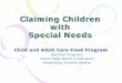CACFP - Claiming Children with Special Needs PresentationSection 406.20 Children with Special Needs - ln determining license capacity, children who have special needs due to physical,