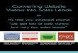 Converting WebsiteVisitors into Sales Leads...Converting Website Visitors into Sales Leads or It’s time you stopped saying “We get lots of web visitors but very few sales leads!”