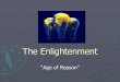 The Enlightenment - World History - Home€¦ · Enlightenment and Government Enlightenment thinkers criticized accepted ideas about government. Some questioned the medieval belief