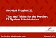 Activant Prophet 21 Tips and Tricks for the Prophet …Tips and Tricks for the Prophet 21 System Administrator Pre Go-Live Administration suite Course 1 of 3 This class is designed