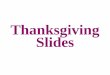 Thanksgiving SlidesThanksgiving dinner, turkey, pumpkin pie, sweet potatoes, stuffing. The Pilgrims & Wampanoag Indians. Macy’s Thanksgiving Parade in New York City, USA. Thanksgiving