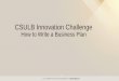 CSULB Innovation Challenge...Bruce Sparks bruce.sparks@csulb.edu Office: CBA319 Debbie McElroy debbie.mcelroy@csulb.edu Office: CBA440 / 985-4272 Business Plan Submittal • Limited
