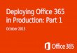 Deploying Office 365 in Production: Part 1docshare01.docshare.tips/files/26977/269776000.pdf · What you need to connect Network access to service from client end points ... Outlook