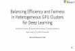 Balancing Efficiency and Fairness in Heterogeneous GPU Clusters … · 2020-04-29 · resume() getStatistics(). Fair-Share on a Homogeneous Cluster •Each user obtains close to their