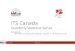 ITS Canada Quarterly Webinar 9... · 2018-03-12 · December 9, 2014 ©ITS Canada 2014 Your Involvement • This webinar is scheduled run one hour, including time for a few questions