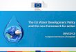 The EU Water Development Policy and the new framework for ... · Council conclusions on EU water diplomacy: • EU can offer technical know-how to other parts of the world (Danube,