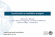 Introduction to mediation analysis - NCRMeprints.ncrm.ac.uk/3356/1/IntroMediation_destavola.pdfIntroduction to mediation analysis Bianca De Stavola London School of Hygiene and Tropical