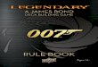 RULE BOOK - Boardgame-News1 2 “The name’s Bond. James Bond.” Overview Welcome to Legendary®: James Bond 007!In this game you can play four classic Bond movies: Goldfinger, The