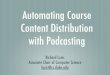 Automating Course Content Distribution with Podcastinglucic/podcasting.pdf · Automating Course Content Distribution with Podcasting Richard Lucic Associate Chair of Computer Science