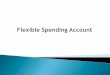 Flexible Spending Account€¦ · result of participating in an FSA. An employee makes $2,000 each month and decides to participate in her employer's FSA Plan. She pays her insurance