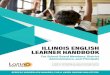 ILLINOIS ENGLISH LEARNER HANDBOOK...We extend our deep gratitude to the multitude of reviewers, contributors and supporters of this handbook. We are thankful to the Illinois Association