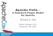 Apache Felixarchive.apachecon.com/us2007/downloads/apachecon.pdf · OSGi Framework Layering CDC CDC Execution Environment L0 - •OSGi Minimum Execution Environment •CDC/Foundation