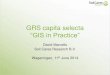 GRS capita selecta “GIS in Practice” · GRS capita selecta “GIS in Practice” ... (2006-2009) •Msc Geo-Information Science (2010-2011) 5. MGI Programme • Courses: – Remote