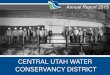 CENTRAL UTAH WATER CONSERVANCY DISTRICT · After celebrating 50 years of District history in 2014, 2015 continued the historic trend in an exciting fashion. The Olmsted Power Plant,
