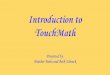 Introduction to TouchMath...Counting is the KEY Counting is the Key. Computations are easier using TouchMath because all basic operations are based on counting. In TouchMath addition,