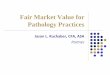 Fair Market Value for Pathology Practiceshealthcarefmv.com/presentations/MGMA-FMV_Pathology_Practices_… · Anatomic Pathology Market: Challenges and Threats • Significant Reimbursement