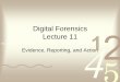 Digital Forensics Lecture 11df/lectures/11 Evidence... · • Sleuth Kit. 0011 0010 1010 1101 0001 0100 1011 Next Week’s Presentations • Cynthia Veitch: Summary of Past Two Years