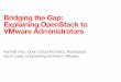Bridging the Gap: Explaining OpenStack to VMware ... · Explaining OpenStack to VMware Administrators Kenneth Hui, Open Cloud Architect, Rackspace ... •Those origins greatly inﬂuenced