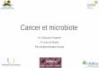 Cancer et microbiote · 2018-12-03 · Le cancer colo-rectal •Les métabolites microbiens : inflammation intestinale et / ou induisent les lésions de l'ADN dans les cellules épithéliales