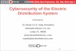 Cybersecurity of the Electric Distribution System€¦ · Outline of presentation Introduction Concerns on Cybersecurity of Electric Distribution systems IEEE and other Standards
