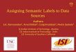 Assigning Semantic Labels to Data Sourcesusc-isi-i2.github.io/slides/ramnandan15-eswc-slides.pdf · Assigning Semantic Labels to Data Sources. Authors: S.K. Ramnandan. 1, Amol Mittal