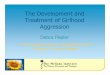 The Development and Treatment of Girlhood Aggression · 2015-10-05 · Understanding Girls’ Aggression: A Focus on Relationships Relationships are foundation and context for development