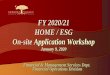 FY 2020/21 HOME / ESG On-site Application Workshop...2. Workshop Goals 3. 2020-21 Grant Schedule 4. Anticipated Funding / Eligible Activities 5. HOME / ESG Objectives & Policies 6