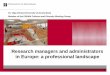 Research managers and administrators in Europe: a professional … · 2017-10-13 · Diversity of RMA profiles in Europe Grant advisors –working directly with researchers Research