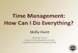 Time Management: How Can I Do Everything?pie.fsu.edu/sites/g/files/imported/storage/... · TOP 10 TIPS for managing your time! 1. Organize your goals & priorities 2. Organize your