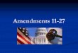 Amendments 11-27Amendments 11-27 11th Amendment Proposed by Congress March 4, 1794 Ratified February 7, 1795 Repealed part of Article 3, Section 2, Clause 1 Limits suits against states