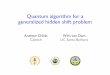 Quantum algorithm for a generalized hidden shift problemamchilds/talks/soda07.pdfQuantum mechanical computers can efﬁciently solve problems that ... The same approach works for any