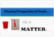 Chemical and physical propertieslamoehr.weebly.com/.../physical_properties_of_food.pdf · Change in size, state or shape or changes in other physical properties. One or more physical