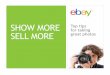 SHOW MORE Top tips for taking SELL MORE Top tips . for taking great photos. Top Tips for Great Photos