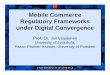 Mobile Commerce Regulatory Frameworks under Digital ...helsinkimobility.aalto.fi/presentations/RegulatoryFrameworks.pdf · authentication, encryption, and suitable content formats